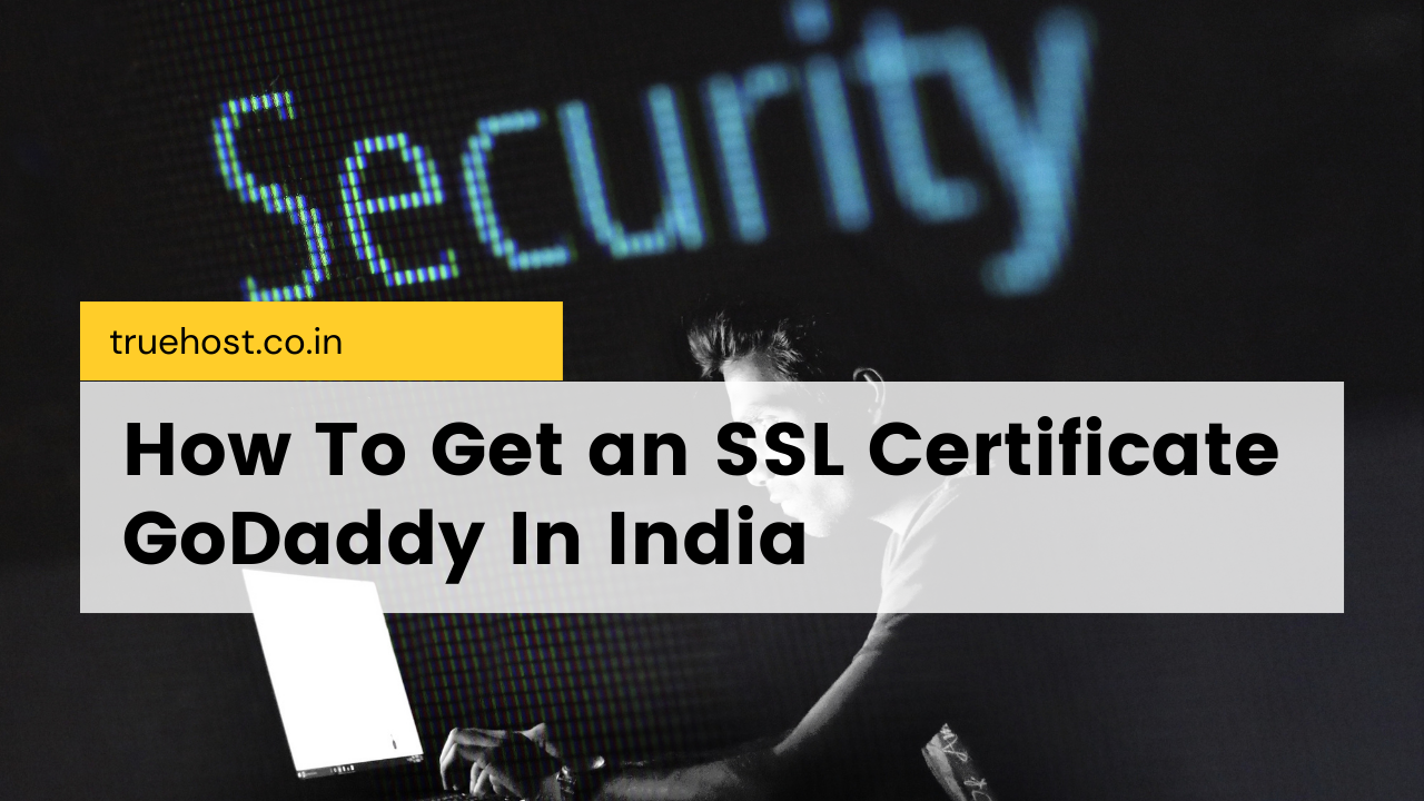 How To Get an SSL Certificate GoDaddy In India