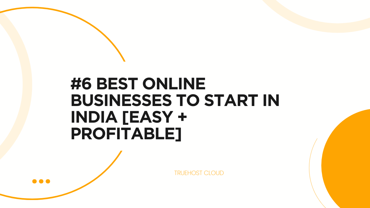 #6 Best Online Businesses To Start In India [Easy + Profitable]