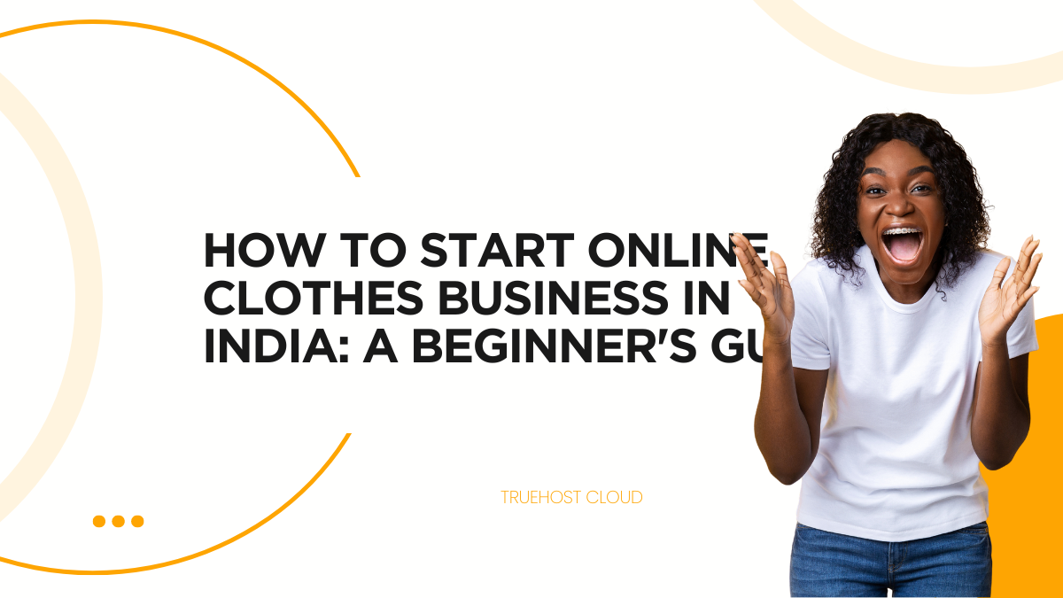 How to Start Online Clothes Business in India: A Beginner's Guide