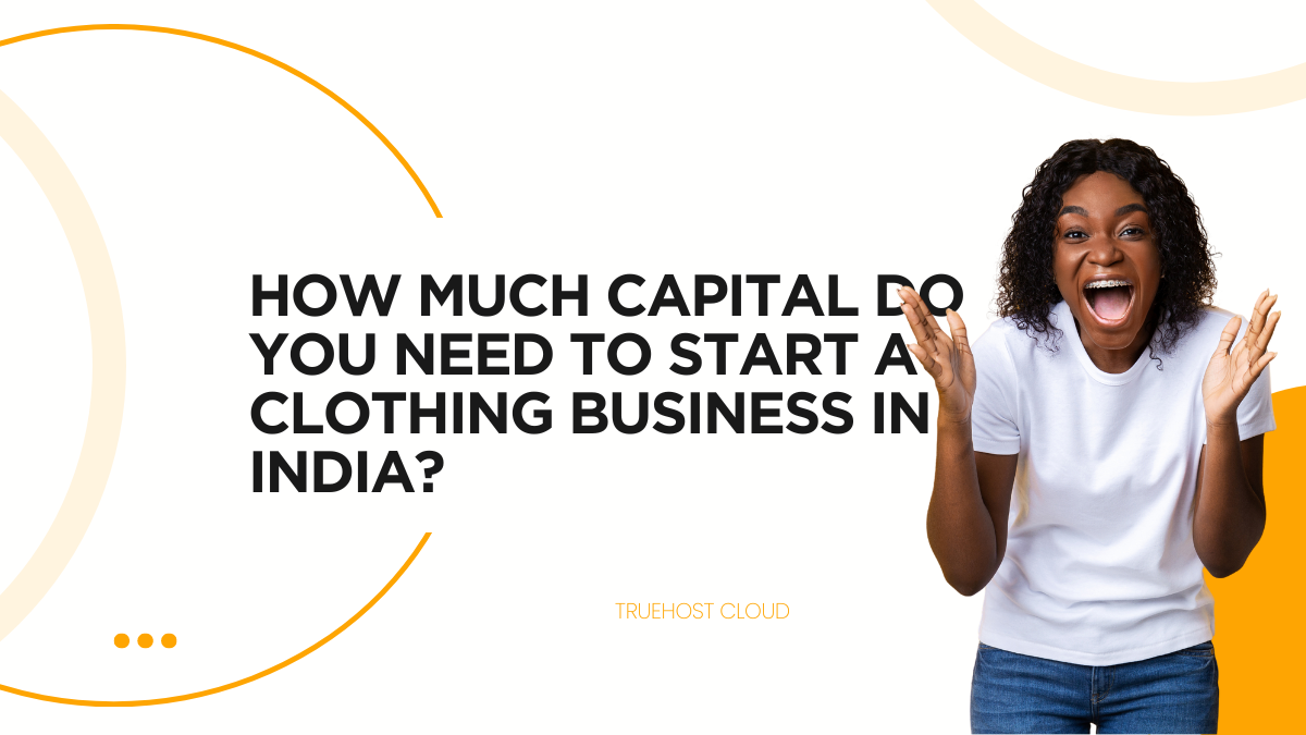 How Much Capital Do You Need to Start a Clothing Business in India?